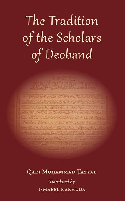 Qārī Muḥammad Ṭayyib Global geopolitics over the last twenty years is such that Deoband and the scholars affiliated to it have prominently appeared in the public conscious. What and who the scholars of Deoband are, what they believe in and what their positions on issues are seem complex, confusing journalists, academics and even common Muslims. With lots of people fudging in dark rooms trying to understand Deoband, it is as Barbara Metcalf mentions that “the need to understand Deoband and other Islamic movements in their own terms…continues to be of great urgency in the plural, global world of today.” This translation of Qari Muhammad Tayyab’s book on this subject, Maslak Ulama-i-Deoband, is an attempt to meet this need.