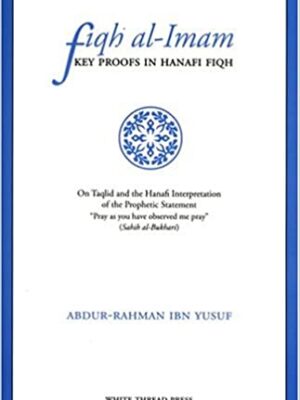 Fiqh Al-Imam: Key Proofs in Hanafi Fiqh