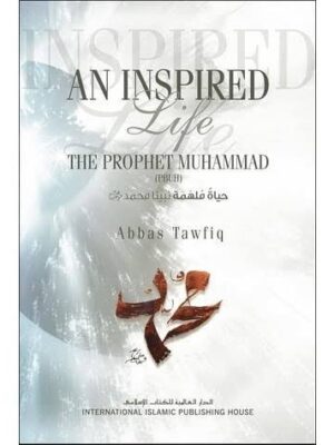 An inspired life The prophet Muhammad (saw)