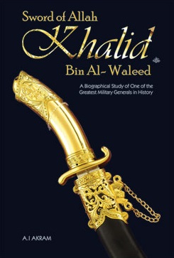 Sword of Allah : Khalid bin Al Waleed : A Biographical Study of One of the Great
