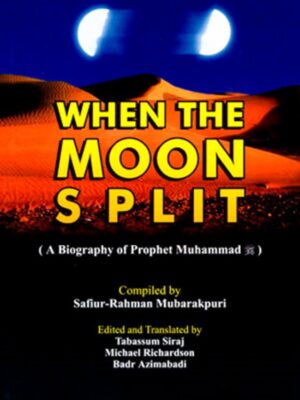 When The Moon Split – A Biography Of Prophet Muhammad (PBUH)
