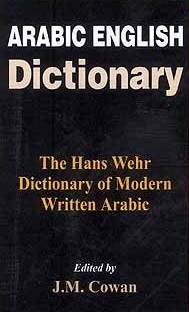 Hans Wehr: A Dictionary of Modern Written Arabic J Milton Cowan, Arabic - English