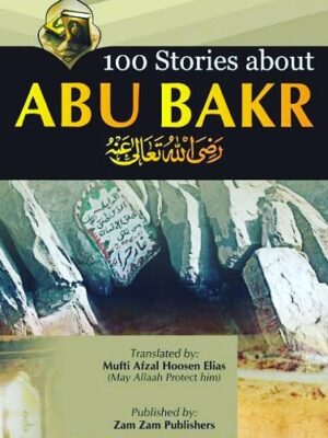 100 Stories of Hazrat Abu bakr (RA)
