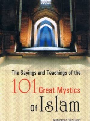 The sayings and teachings of 101 great mystics of islam