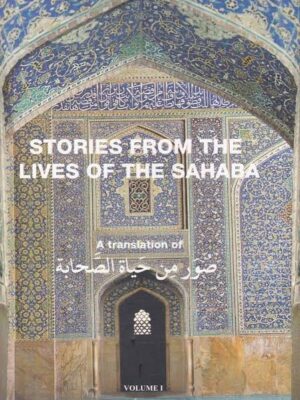 Stories from the lives of the sahaba 2 vols