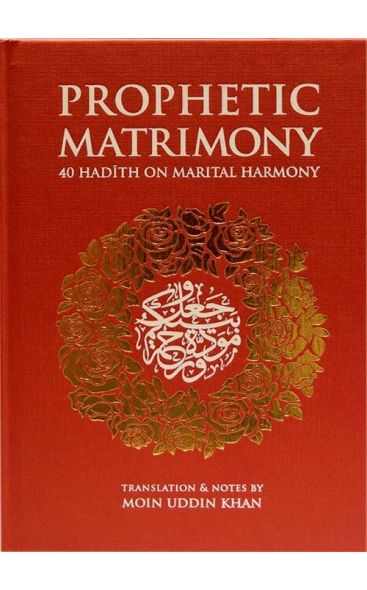 PROPHETIC MATRIMONY: 40 HADITH ON MARITAL HARMONY gift edition