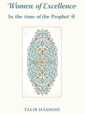 women of excellence in the time of the Prophet (saw)